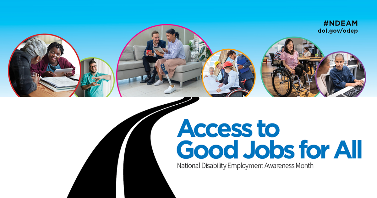 The 2024 NDEAM poster shows a road leading to circular photos of diverse workers with disabilities in various workplaces. It says, “Access to Good Jobs for All, National Disability Employment Awareness Month, #NDEAM and dol.gov/odep.