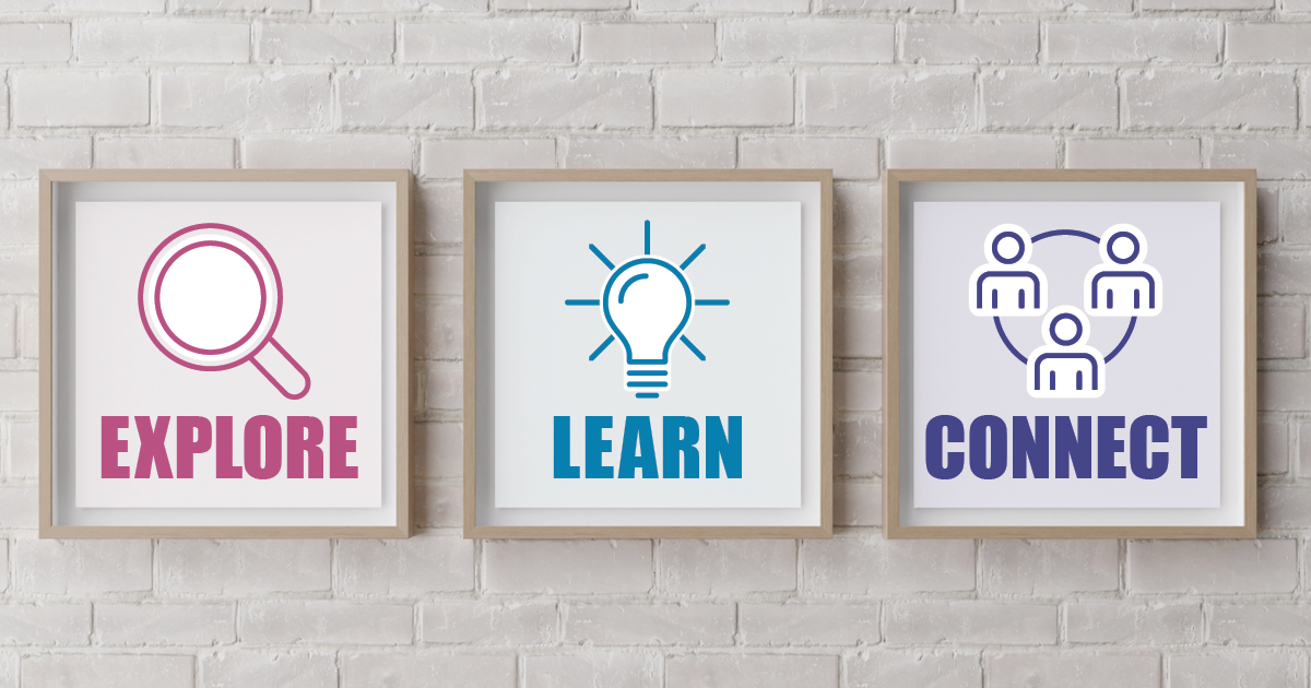 Three framed graphics in a row on a wall. The first says "Explore", with a magnifying glass icon. The second says, "Learn", with a shining lightbulb icon. The third says, "Connect", with an icon of three people connected by a circle.